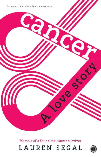 Cancer: A Love Story by Lauren Segal