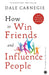 How to Win Friends and Influence People by Dale Carnegie