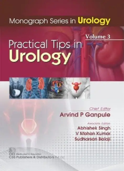 Monograph Series in Urology, Volume 3: Practical Tips in Urology by Arvind P. Ganpule