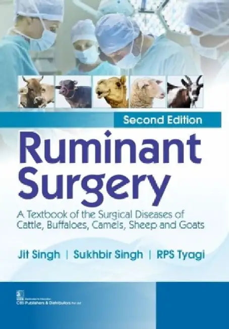 Ruminant Surgery: A Textbook of the Surgical Diseases of Cattle, Buffaloes, Camels, Sheep and Goats by Jit Singh
