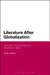 Literature After Globalization by Philip Leonard