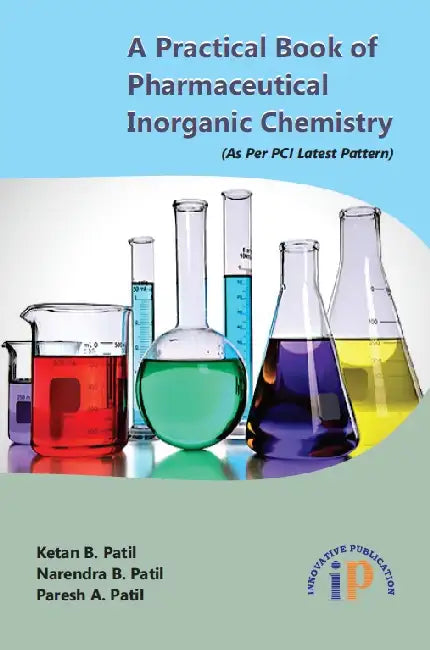 A Practical Book of Pharmaceutical Inorganic Chemistry (As Per PCI Latest Pattern) by Ketan B. Patil