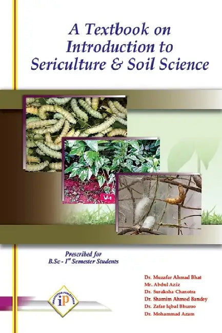 A Textbook on Introduction to Sericulture and Soil Science by Dr. Muzafar Ahmad Bhat