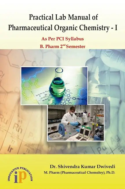 Practical Lab Manual of Pharmaceutical Organic Chemistry - I, B. Pharm 2nd Semester (As Per PCI Syllabus) by Dr. Shivendra Kumar Dwivedi