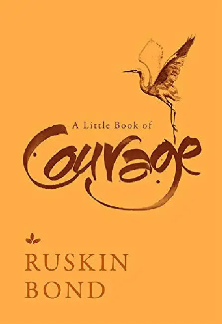 A Little Book Of Courage by Ruskin Bond