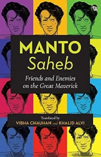Manto-Saheb: Friends And Enemies On The Great Maverick by Vibha Chauhan