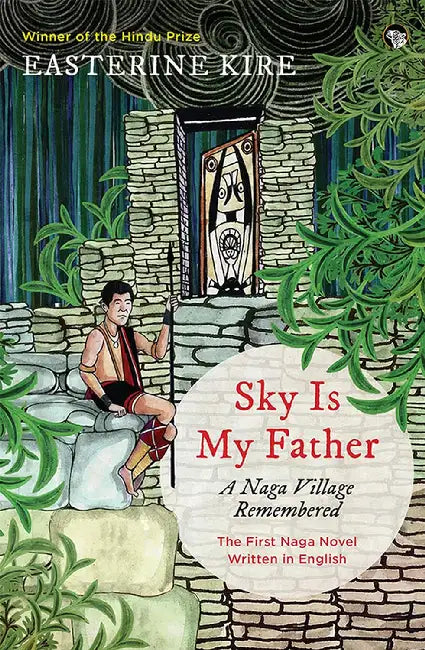 Sky Is My Father: A Naga Village Remembered by Easterine Kire