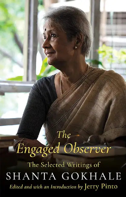 The Engaged Observer: Selected Writings By Shanta Gokhale by Jerry Pinto