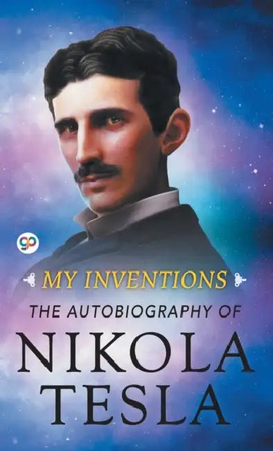 My Inventions: The Autobiography of Nikola Tesla by Nikola Tesla