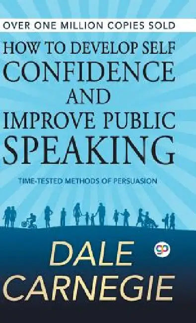 How to Develop Self Confidence and Improve Public Speaking by Dale Carnegie, General Press