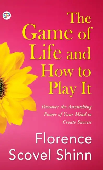 The Game of Life and How to Play It by Florence Scovel Shinn