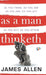 As a Man Thinketh by James Allen