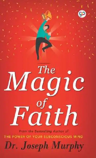 The Magic of Faith by Joseph Murphy