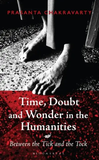 Time, Doubt and Wonder in the Humanities by Prasanta Chakravarty