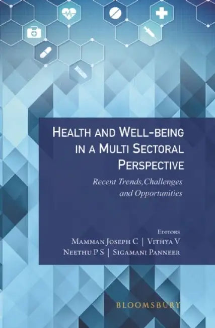 Health and Well-being in a Multi Sectoral Perspective: Recent Trends, Challenges and Opportunities by Mamman Joseph C