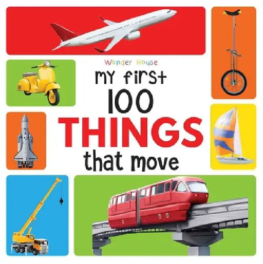 My First 100 Things That Move: Early Learning Books for Children by Wonder House Books