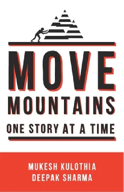 Move Mountains - One Story At A Time by Mukesh Kulothia