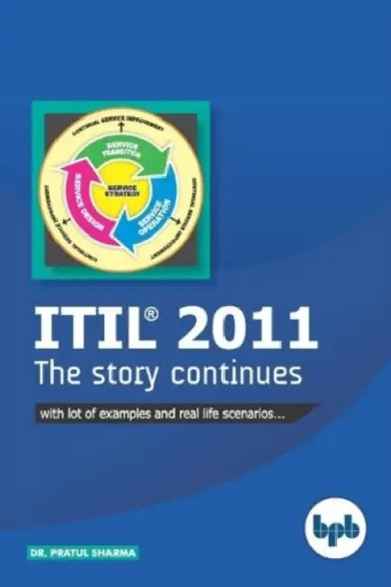 ITIL(R) 2011 The Story Continues: Learn ITIL(R) 2011 with lots of examples and real-life scenarios by Pratul Sharma