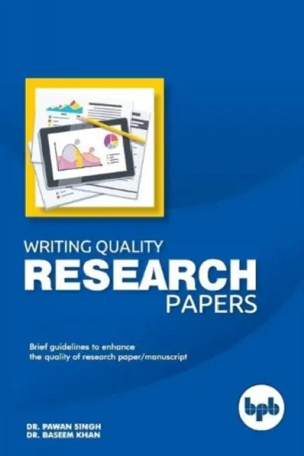 Writing Quality Research Papers: Brief Guidelines to enhance the quality of Research papers/ Manuscript by Baseem Khan