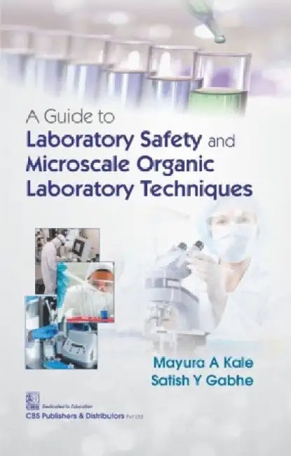 A Guide to Laboratory Safety and Microscale Organic Laboratory Techniques by Mayura A. Kale