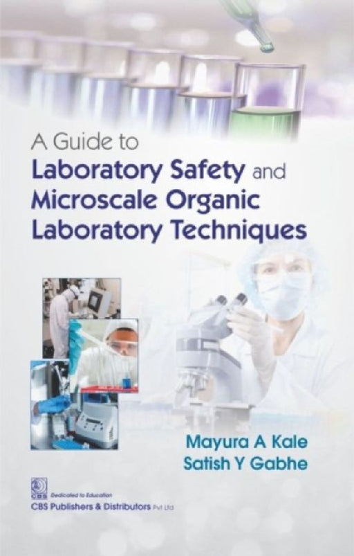 A Guide to Laboratory Safety and Microscale Organic Laboratory Techniques by Mayura A. Kale