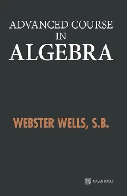 Advanced Course in Algebra by Webster Wells