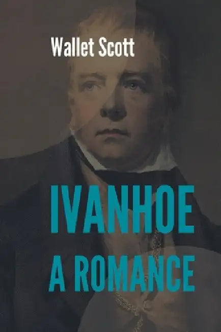 Ivanhoe A Romance by Scott Walter
