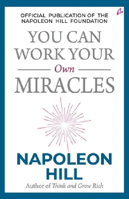 You Can Work Your Own Miracles by Napoleon Hill