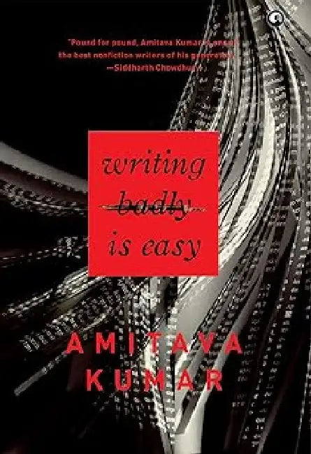 Writing Badly Is Easy by Amitava Kumar