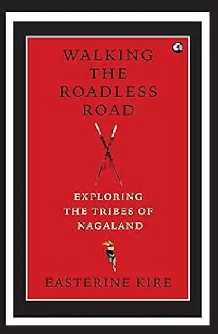 Walking The Roadless Road by Easterine Kire