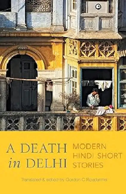 A Death In Delhi Modern Hindi Short Stories by Gordon C Roadarmel