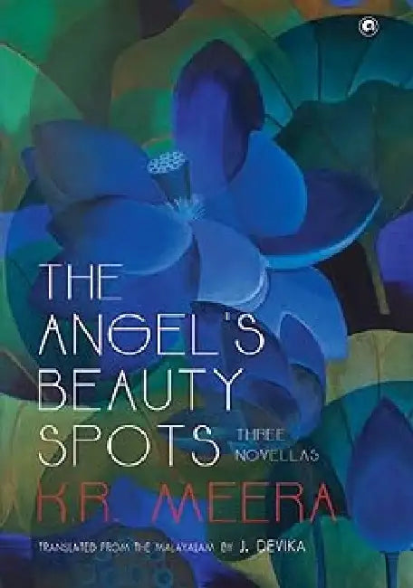 The Angel'S Beauty Spots by K R Meera Translated By J Devika