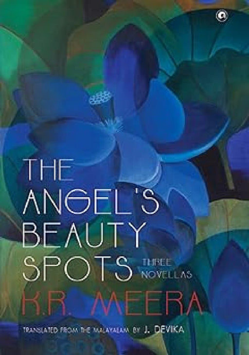The Angel'S Beauty Spots by K R Meera Translated By J Devika