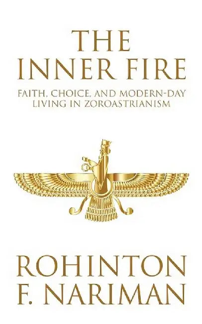 The Inner Fire: Faith, Choice and Modern by Rohinton F Nariman