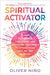 Spiritual Activator 5 Steps To Clearing Unblocking And Protecting Your Energy To Attract More Love Joy And Purpose by Oliver Nino