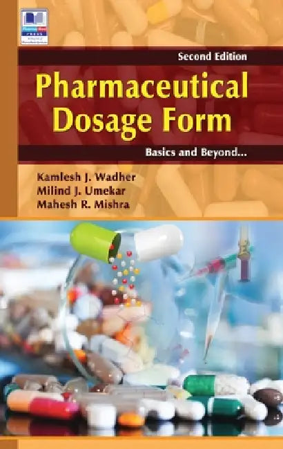 Pharmaceutical Dosage Form: Basics and Beyond by Kamlesh J. Wadher, Umekar J. Milind, Mishra R. Mahesh