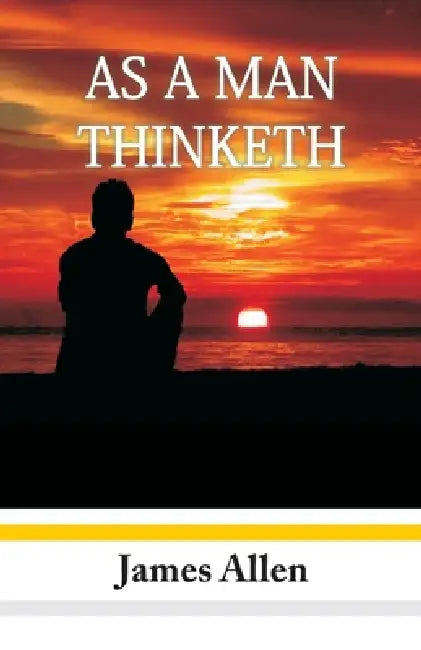 As A Man Thinketh by James Allen
