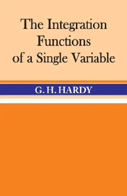 The Integration of Functions of a Single Variable by G. H. Hardy