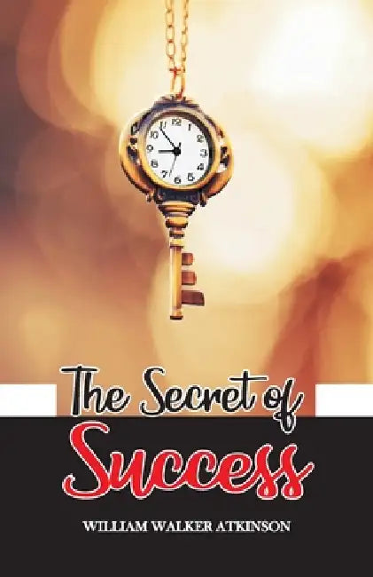The Secret of Success by William Walker Atkinson