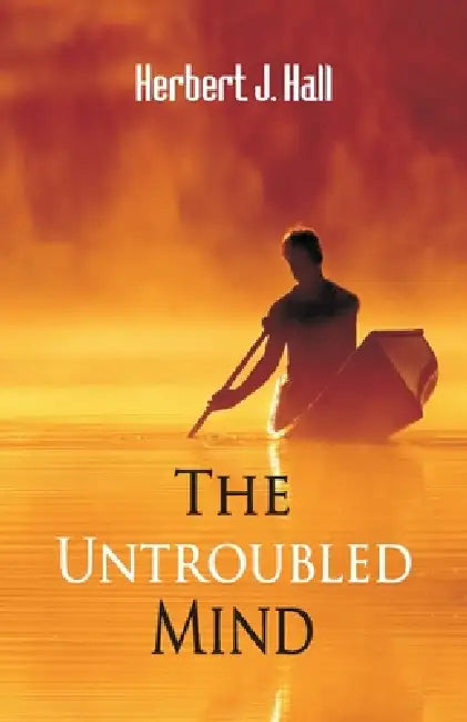 The Untroubled Mind by Herbert J. Hall