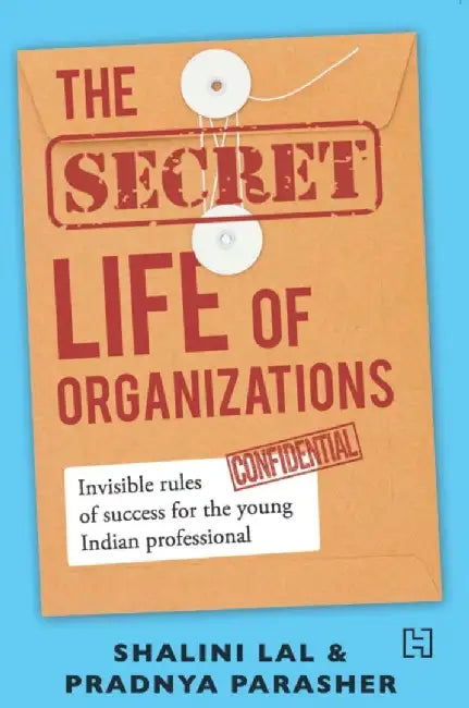 Secret Life Of Organizations, The by Lal, Shalini And Parasher, Pradnya