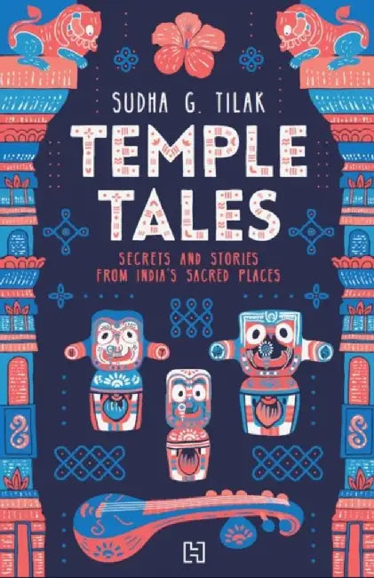 Temple Tales: Secrets And Stories From India’S Sacred Places by Tilak, Sudha G.