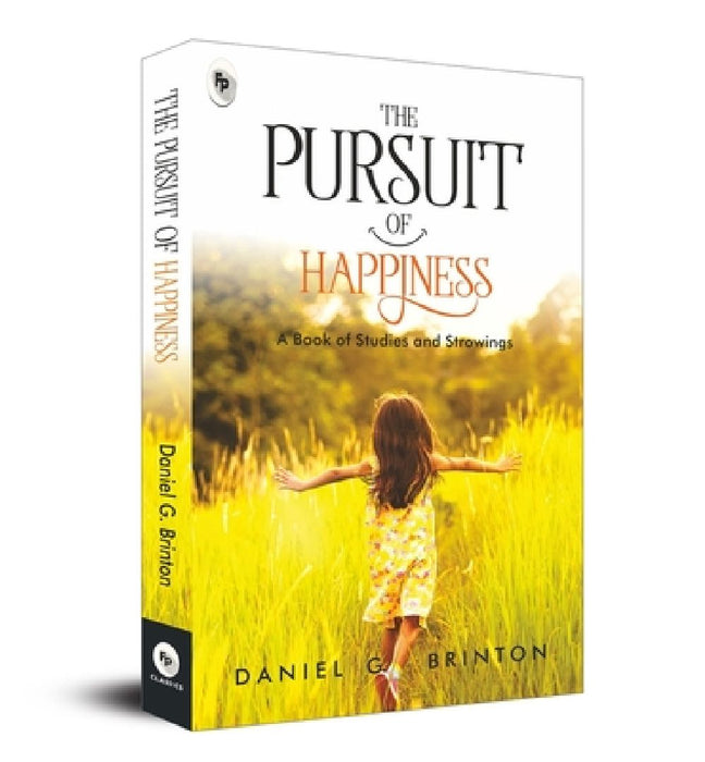 The Pursuit of Happiness: A Book of Studies and Strowings by Daniel Garrison Brinton