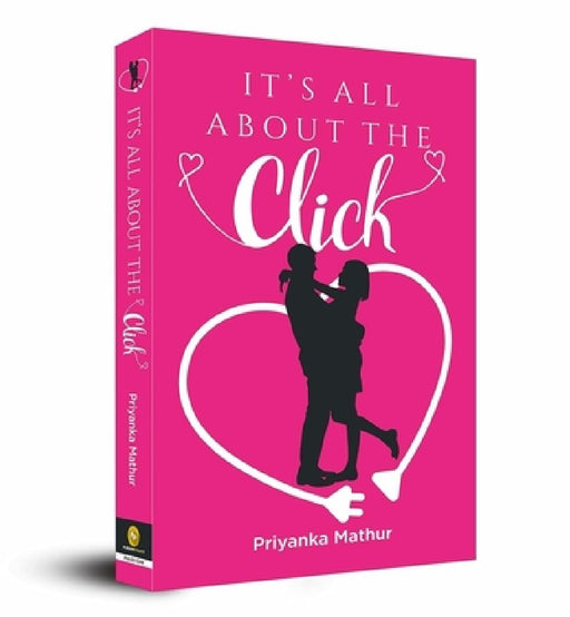 It's All about the Click by Priyanka Mathur