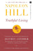 The First Writings of Napoleon Hill Truthful Living by Napoleon Hill, Compiled by Jeffery Gitomer