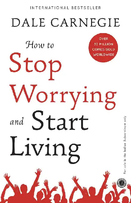 How to Stop Worrying and Start Living by Dale Carnegie