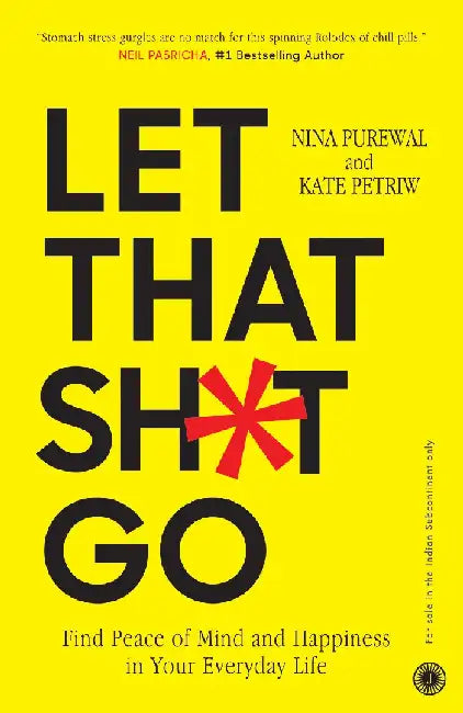 Let That Sh*t Go by Nina Purewal and Kate Petriw