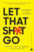 Let That Sh*t Go by Nina Purewal and Kate Petriw