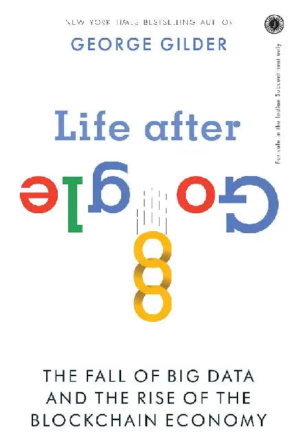 Life After Google by George Gilder