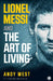 Lionel Messi and The Art of Living by Andy West